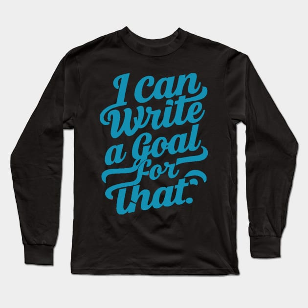 I Can Write A Goal For That Long Sleeve T-Shirt by alby store